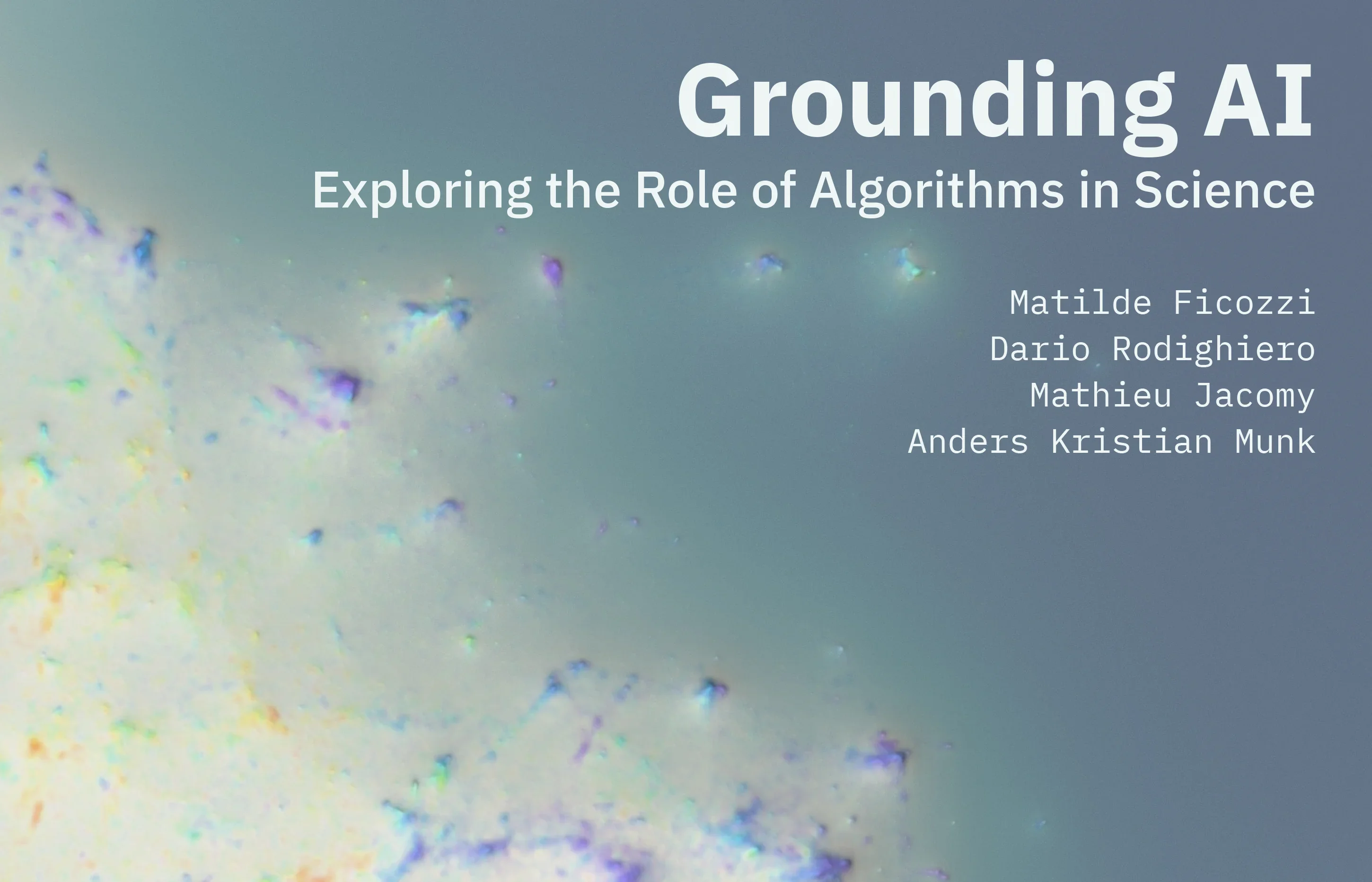 Title card for “Grounding AI: Exploring the Role of Algorithms in Science,” set over an iridescent microscopic texture on a blue-grey gradient